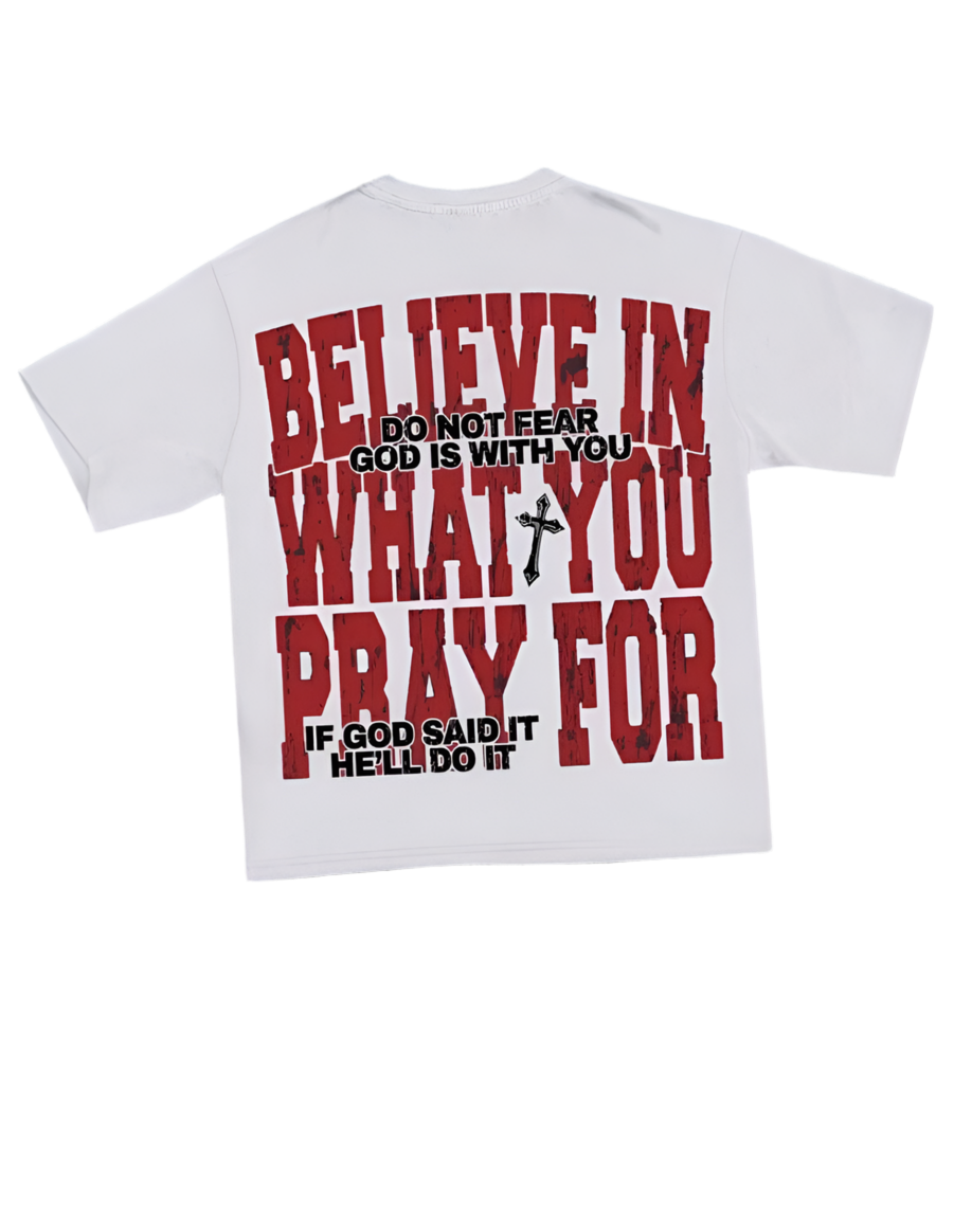 "Believe in what you pray for"Tee